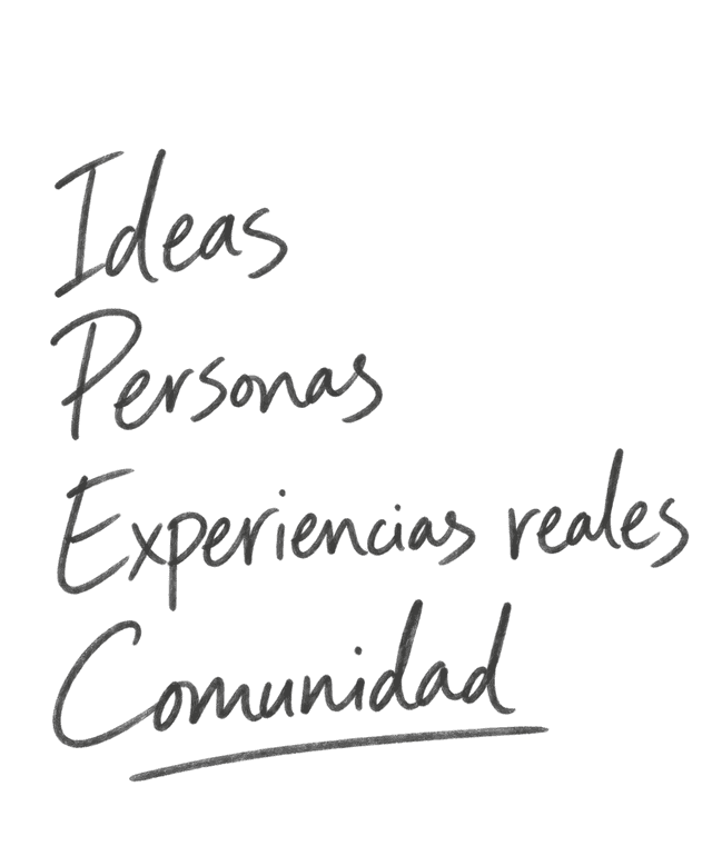 Ideas, personas, experiencias reales y comunidad